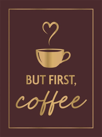 But First, Coffee