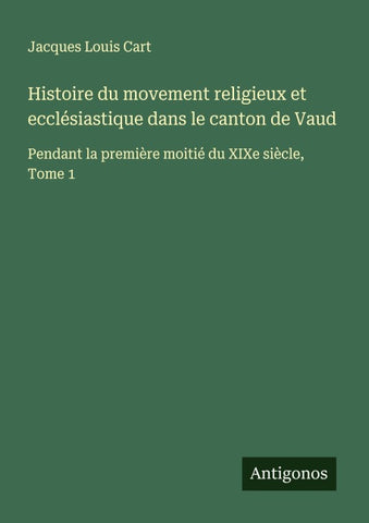 Histoire du movement religieux et ecclésiastique dans le canton de Vaud
