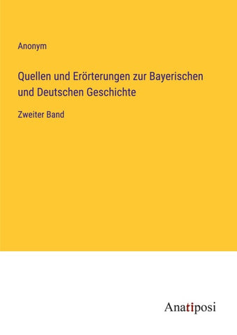 Quellen und Erörterungen zur Bayerischen und Deutschen Geschichte