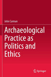 Archaeological Practice as Politics and Ethics