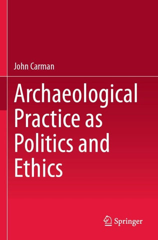 Archaeological Practice as Politics and Ethics