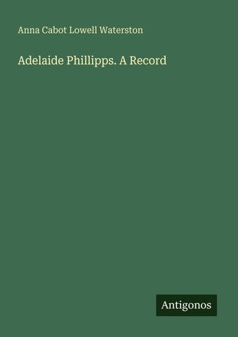Adelaide Phillipps. A Record