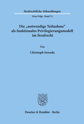 Die "notwendige Teilnahme" als funktionales Privilegierungsmodell im Strafrecht.