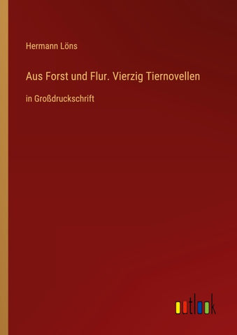 Aus Forst und Flur. Vierzig Tiernovellen
