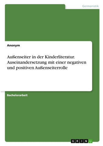 Außenseiter in der Kinderliteratur. Auseinandersetzung mit einer negativen und positiven Außenseiterrolle