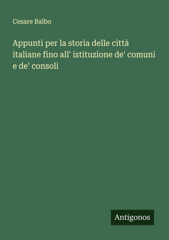 Appunti per la storia delle città italiane fino all' istituzione de' comuni e de' consoli
