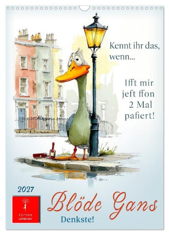 Blöde Gans - Denkste! (Wandkalender 2027 DIN A3 hoch), CALVENDO Monatskalender
