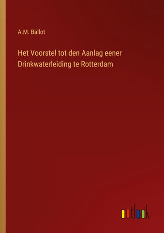 Het Voorstel tot den Aanlag eener Drinkwaterleiding te Rotterdam