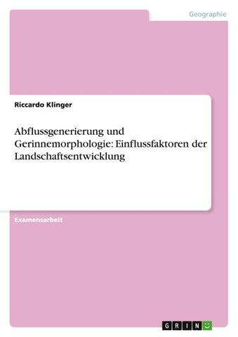 Abflussgenerierung und Gerinnemorphologie: Einflussfaktoren der Landschaftsentwicklung