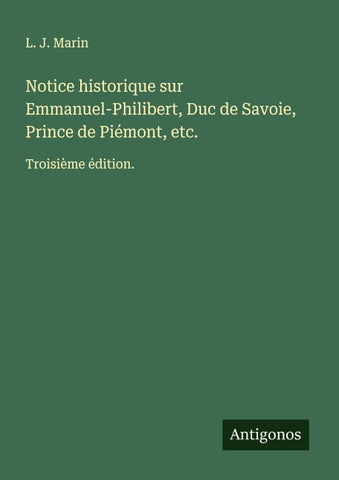 Notice historique sur Emmanuel-Philibert, Duc de Savoie, Prince de Piémont, etc.