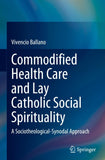 Commodified Health Care and Lay Catholic Social Spirituality