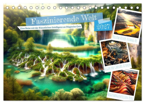 Faszinierende Welt: Eine Reise mit der Künstlichen Intelligenz an Magische Orte (Tischkalender 2027 DIN A5 quer), CALVENDO Monatskalender