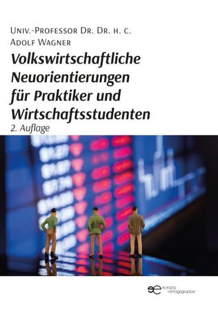 Volkswirtschaftliche Neuorientierungen für Praktiker und Wirtschaftsstudenten