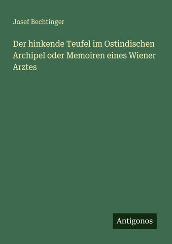 Der hinkende Teufel im Ostindischen Archipel oder Memoiren eines Wiener Arztes