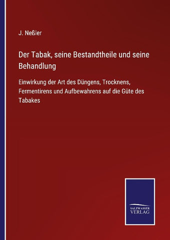 Der Tabak, seine Bestandtheile und seine Behandlung