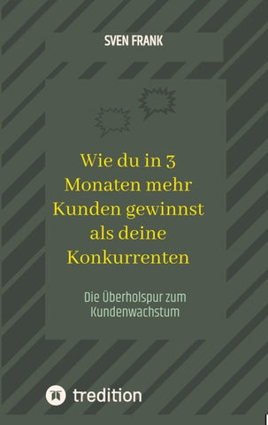 Wie du in 3 Monaten mehr Kunden gewinnst als deine Konkurrenten