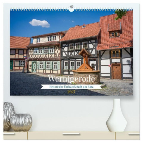 Wernigerode - Historische Fachwerkstadt am Harz (hochwertiger Premium Wandkalender 2027 DIN A2 quer), Kunstdruck in Hochglanz