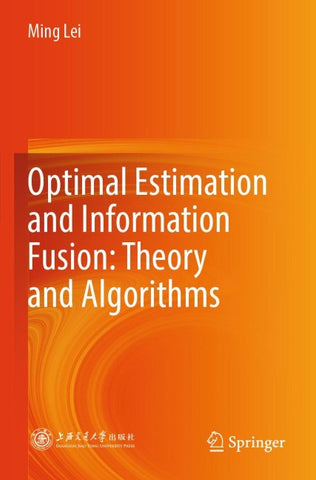 Optimal Estimation and Information Fusion: Theory and Algorithms