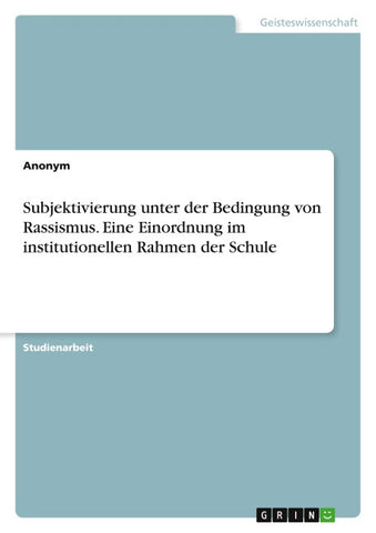 Subjektivierung unter der Bedingung von Rassismus. Eine Einordnung im institutionellen Rahmen der Schule
