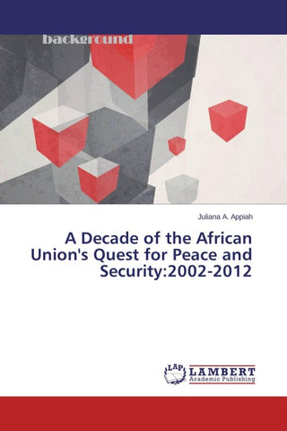 A Decade of the African Union's Quest for Peace and Security:2002-2012