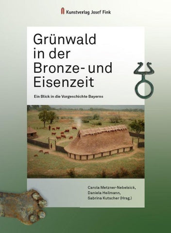 Grünwald in der Bronze- und Eisenzeit – Ein Blick in die Vorgeschichte Bayerns