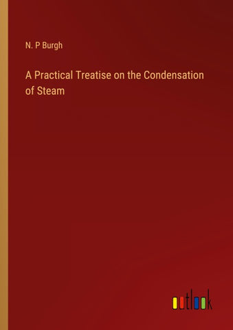 A Practical Treatise on the Condensation of Steam