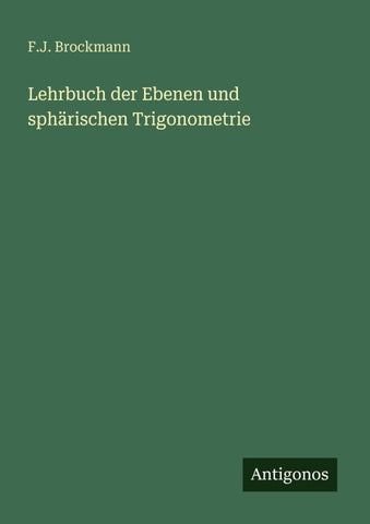 Lehrbuch der Ebenen und sphärischen Trigonometrie