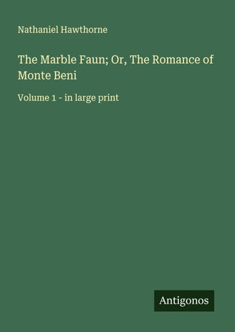 The Marble Faun; Or, The Romance of Monte Beni