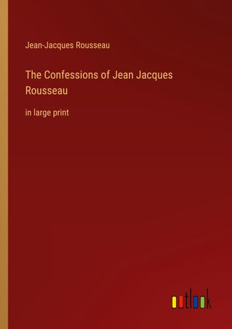 The Confessions of Jean Jacques Rousseau