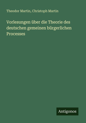 Vorlesungen über die Theorie des deutschen gemeinen bürgerlichen Processes