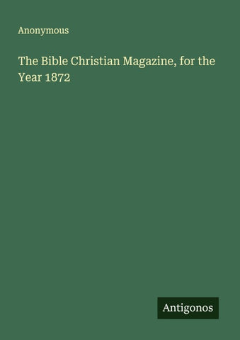 The Bible Christian Magazine, for the Year 1872