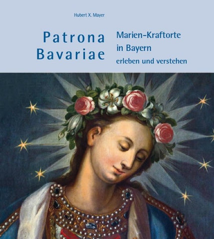 Patrona Bavariae – Marien-Kraftorte in Bayern erleben und verstehen