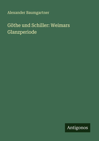 Göthe und Schiller: Weimars Glanzperiode