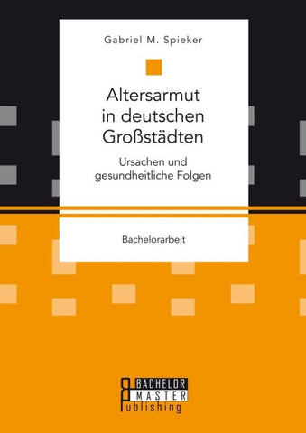 Altersarmut in deutschen Großstädten. Ursachen und gesundheitliche Folgen