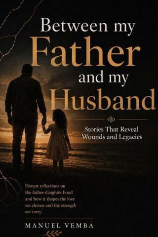 Between My Father and My Husband - Stories That Reveal Wounds and Legacies