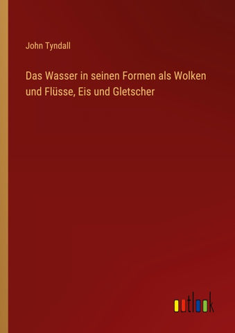 Das Wasser in seinen Formen als Wolken und Flüsse, Eis und Gletscher