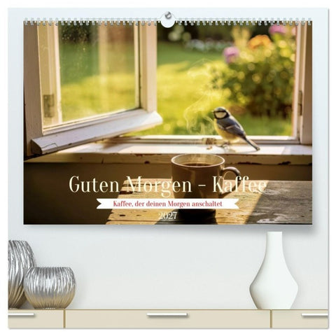 Guten Morgen - Kaffee (hochwertiger Premium Wandkalender 2027 DIN A2 quer), Kunstdruck in Hochglanz