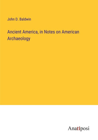 Ancient America, in Notes on American Archaeology