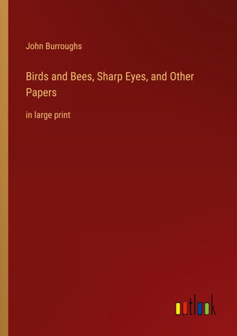 Birds and Bees, Sharp Eyes, and Other Papers