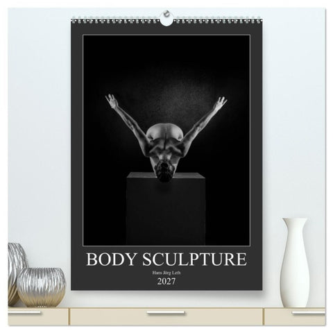 BODY SCULPTURE (hochwertiger Premium Wandkalender 2027 DIN A2 hoch), Kunstdruck in Hochglanz