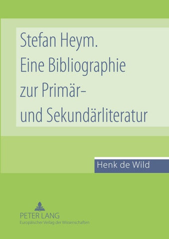 Stefan Heym. Eine Bibliographie zur Primär- und Sekundärliteratur