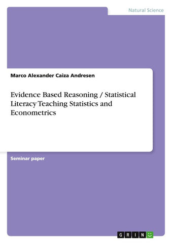 Evidence Based Reasoning / Statistical Literacy Teaching Statistics and Econometrics