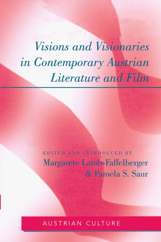 Visions and Visionaries in Contemporary Austrian Literature and Film