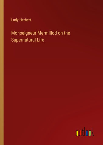 Monseigneur Mermillod on the Supernatural Life