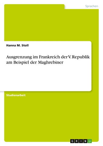 Ausgrenzung im Frankreich der V. Republik am Beispiel der Maghrebiner