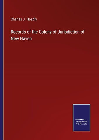 Records of the Colony of Jurisdiction of New Haven