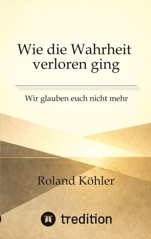 Wie die Wahrheit  verloren ging