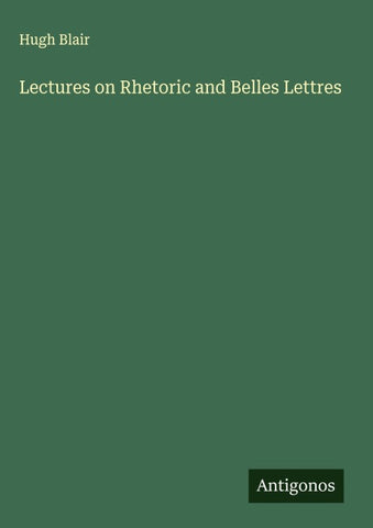 Lectures on Rhetoric and Belles Lettres