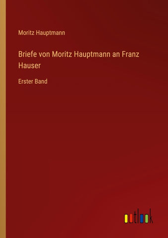 Briefe von Moritz Hauptmann an Franz Hauser