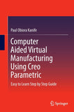 Computer Aided Virtual Manufacturing Using Creo Parametric